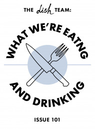 What we’re eating and drinking: Issue 101