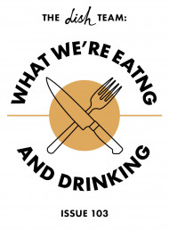 What We're Eating and Drinking: Issue 103