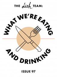 What we’re eating and drinking: issue 97