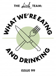 What we’re eating and drinking: Issue 99