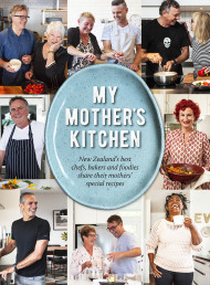 My Mother's Kitchen: Six Kiwi chefs share their special recipes